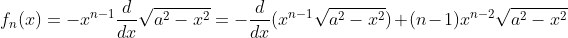 f_n(x)=-x^{n-1}\frac{d}{dx}\sqrt{a^2-x^2}=-\frac{d}{dx}(x^{n-1}\sqrt{a^2-x^2})
+(n-1)x^{n-2}\sqrt{a^2-x^2}